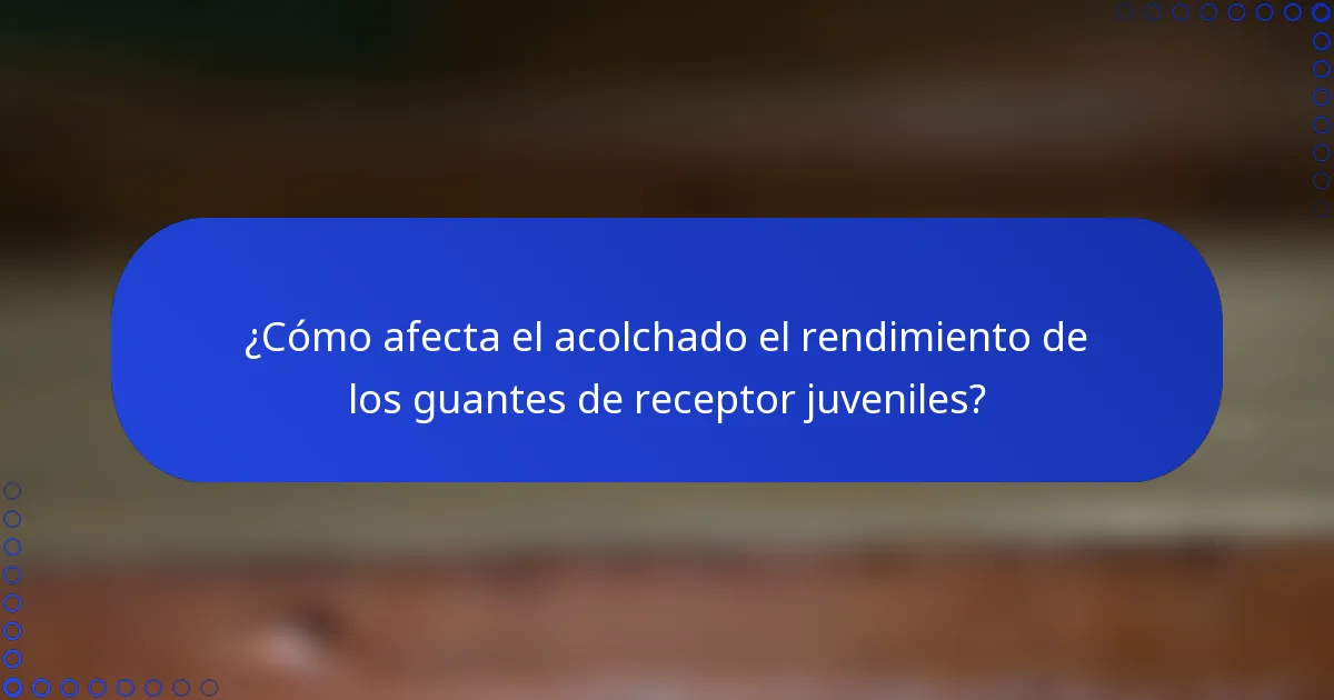 ¿Cómo afecta el acolchado el rendimiento de los guantes de receptor juveniles?