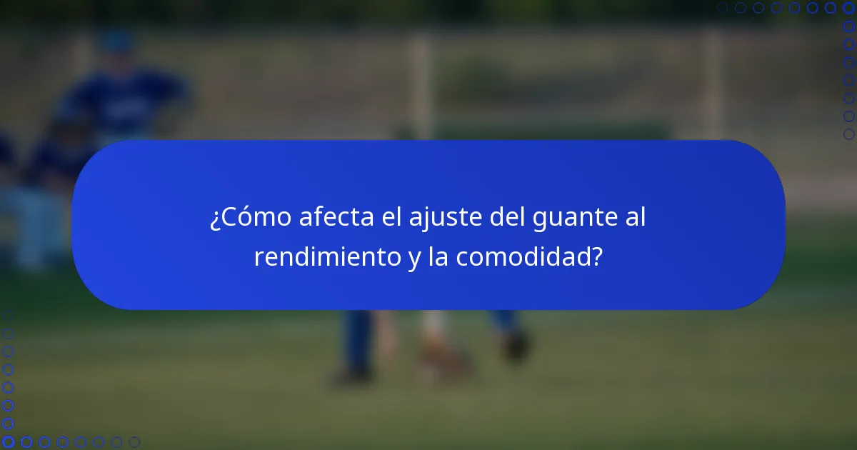 ¿Cómo afecta el ajuste del guante al rendimiento y la comodidad?