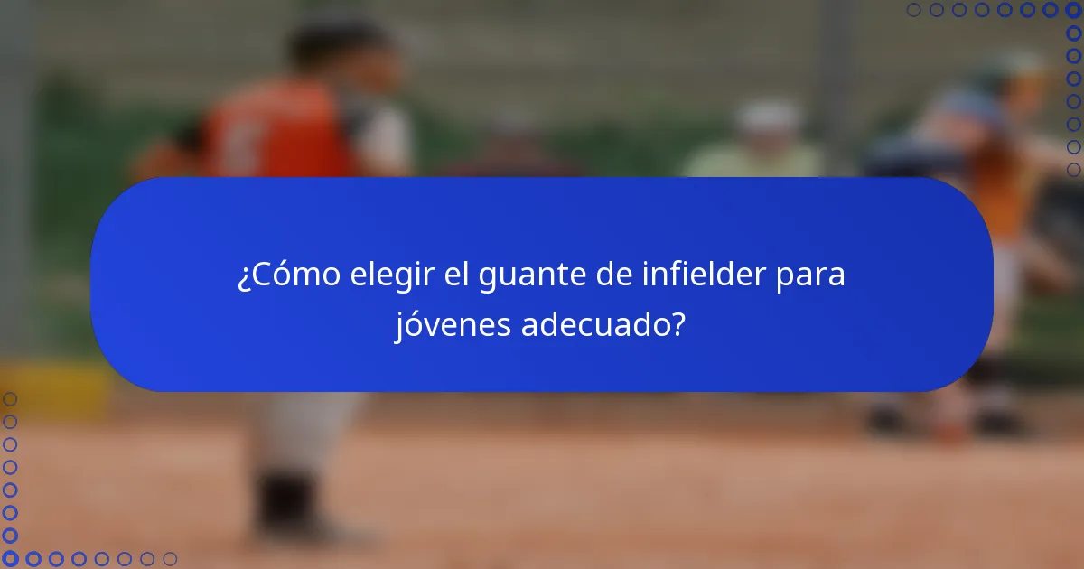 ¿Cómo elegir el guante de infielder para jóvenes adecuado?
