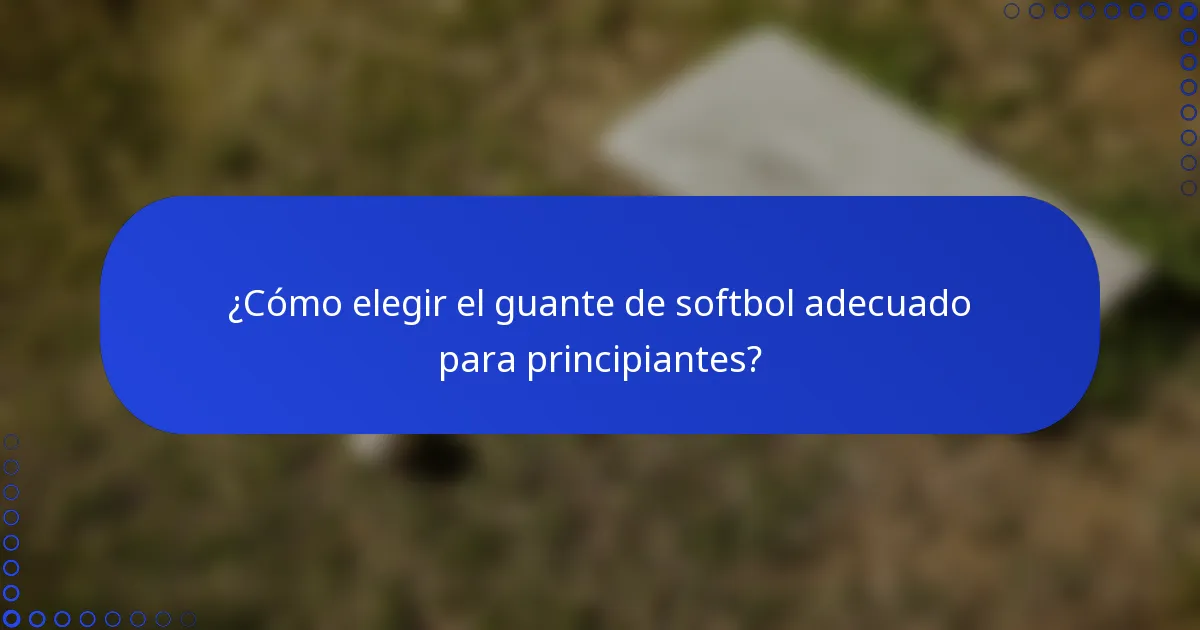 ¿Cómo elegir el guante de softbol adecuado para principiantes?