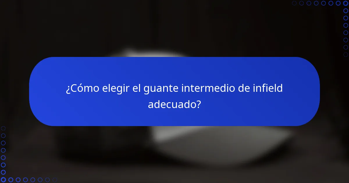 ¿Cómo elegir el guante intermedio de infield adecuado?