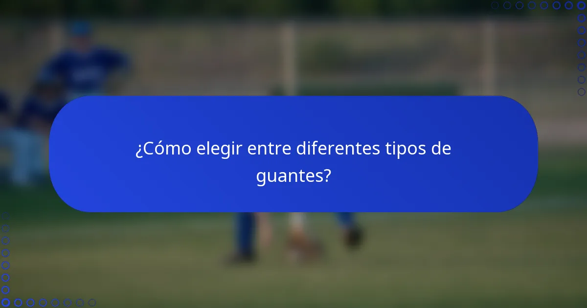 ¿Cómo elegir entre diferentes tipos de guantes?
