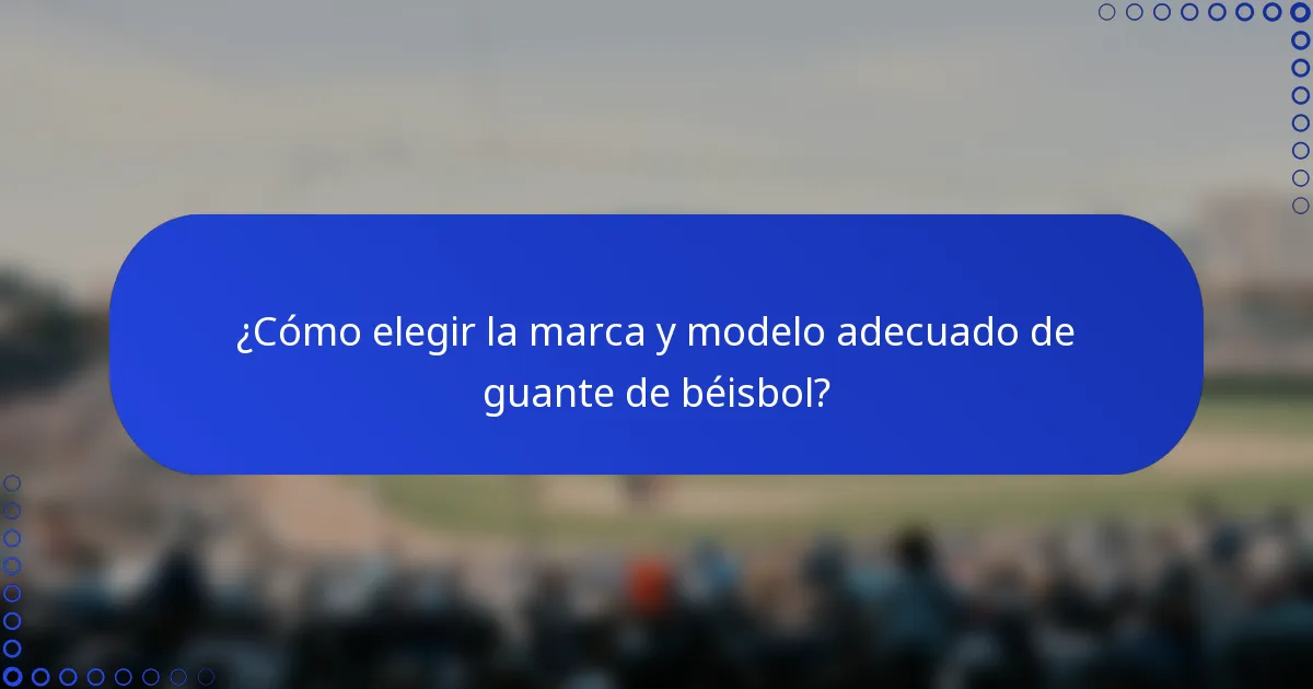 ¿Cómo elegir la marca y modelo adecuado de guante de béisbol?