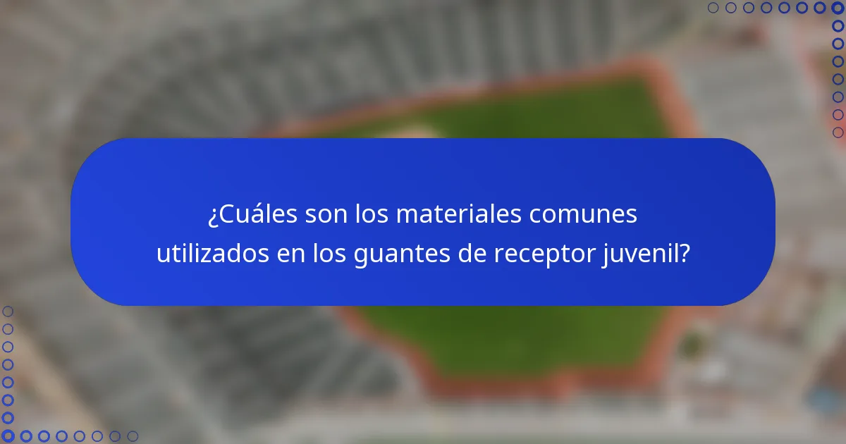 ¿Cuáles son los materiales comunes utilizados en los guantes de receptor juvenil?