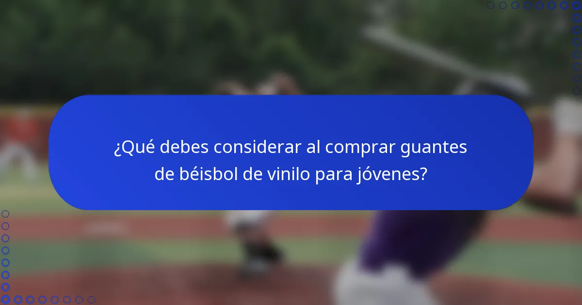 ¿Qué debes considerar al comprar guantes de béisbol de vinilo para jóvenes?