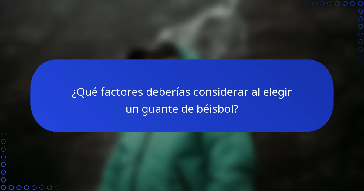 ¿Qué factores deberías considerar al elegir un guante de béisbol?