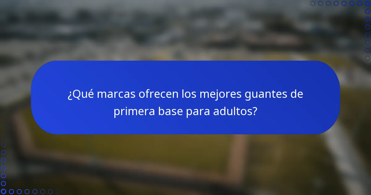 ¿Qué marcas ofrecen los mejores guantes de primera base para adultos?