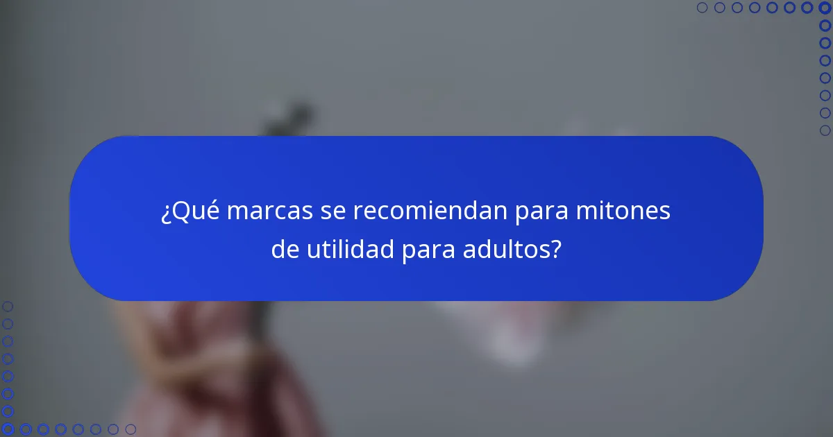 ¿Qué marcas se recomiendan para mitones de utilidad para adultos?